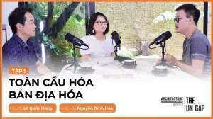 [ALP Mini-talk] PODCAST 5 | TOÀN CẦU HÓA & BẢN ĐỊA HÓA - TS. KTS Lê Quốc Hùng & KTS. Nguyễn Đình Hoà